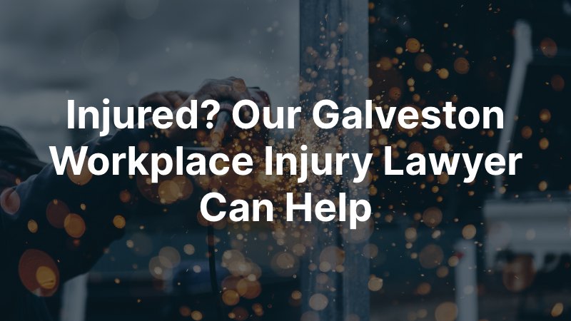 Galveston Workplace Injury Lawyer
