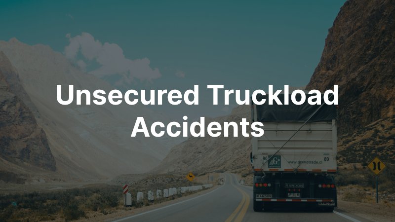 Unsecured Truckload Accidents