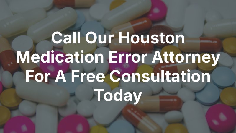 Call Our Houston Medication Error Attorney For A Free Consultation Today