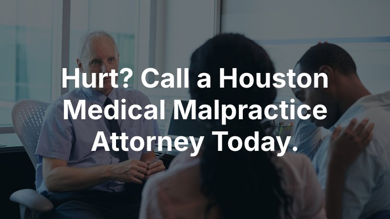 Hurt? Call a Houston Medical Malpractice Attorney Today.