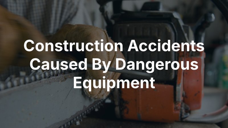 Construction accidents caused by equipment 