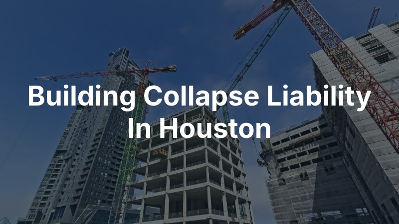 Building collapse liability in Houston